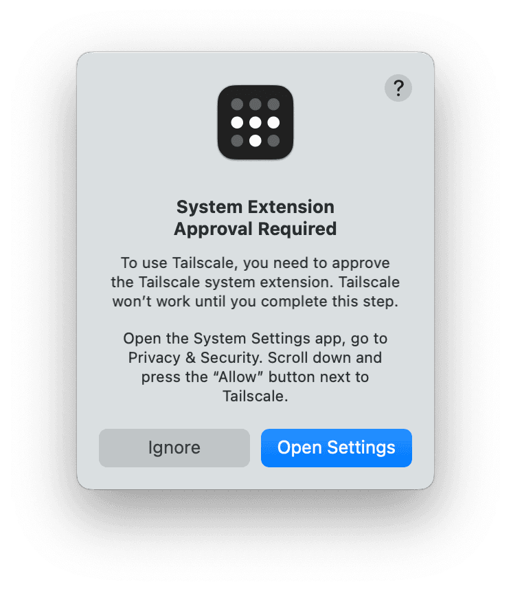 The warning for 'System Extension Approval Required' in the Tailscale app. There are two prompts of 'Ignore' and 'Open Settings'.